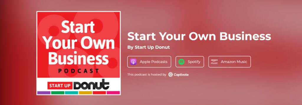 -	Click to find and listen to the Start Your Own Business podcast on Apple Podcasts, Spotify or Amazon Music