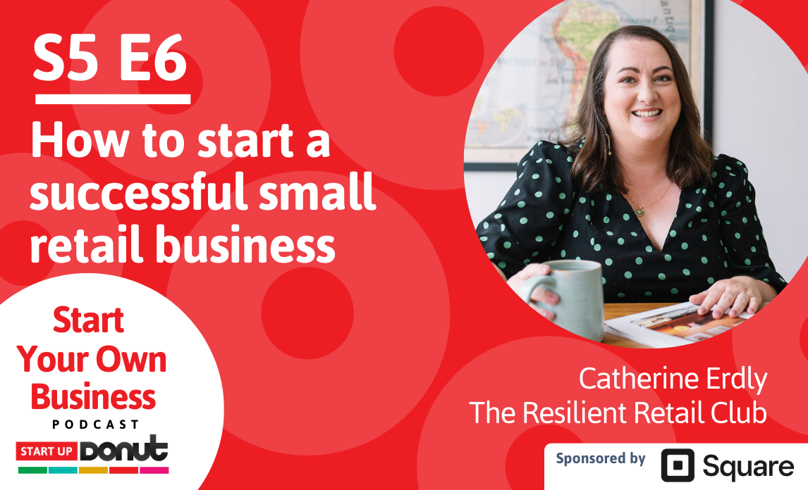 Cover image for Start Your Own Business podcast episode titled How to succeed as a new small business retailer with Catherine Erdly as our expert guest