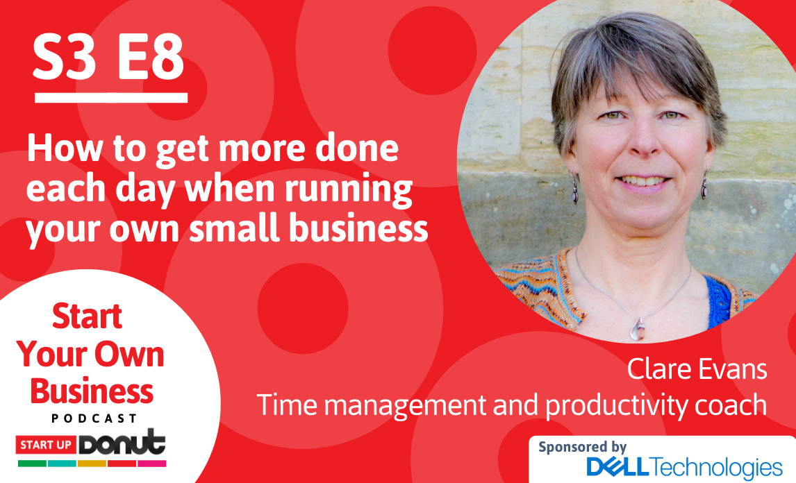 Cover image for S3E8 of the Start Your Own Business podcast titled How to get more done each day with Clare Evans as our special guest