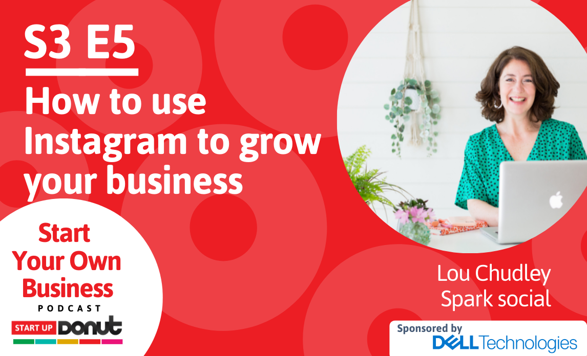Cover image for S3E5 of the Start Your Own Business podcast titled How to use Instagram to grow your new business with Lou Chudley as our special guest